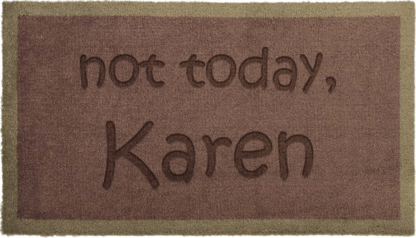 Not today Karen