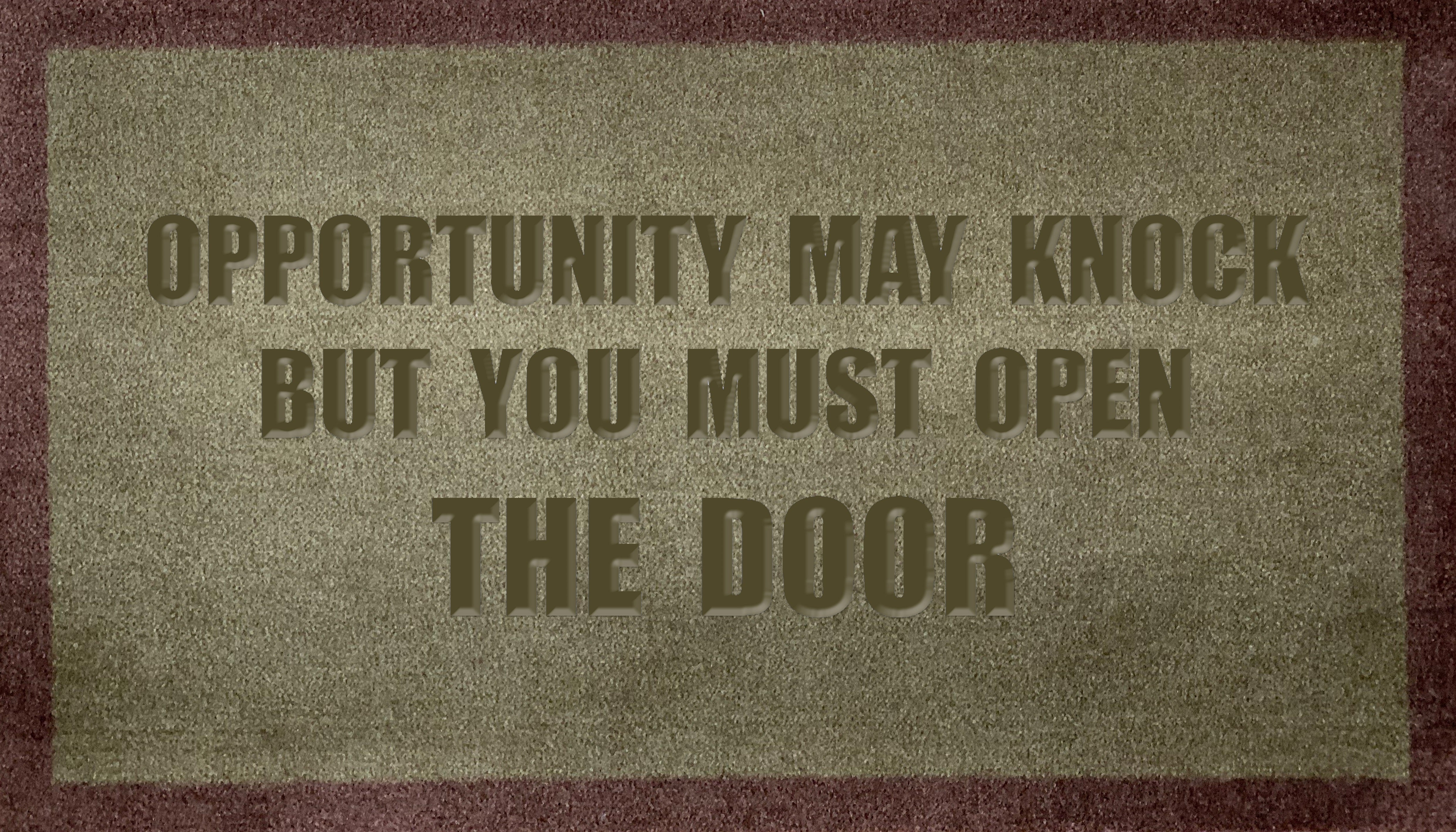Opportunity May Knock But You Must Open The Door