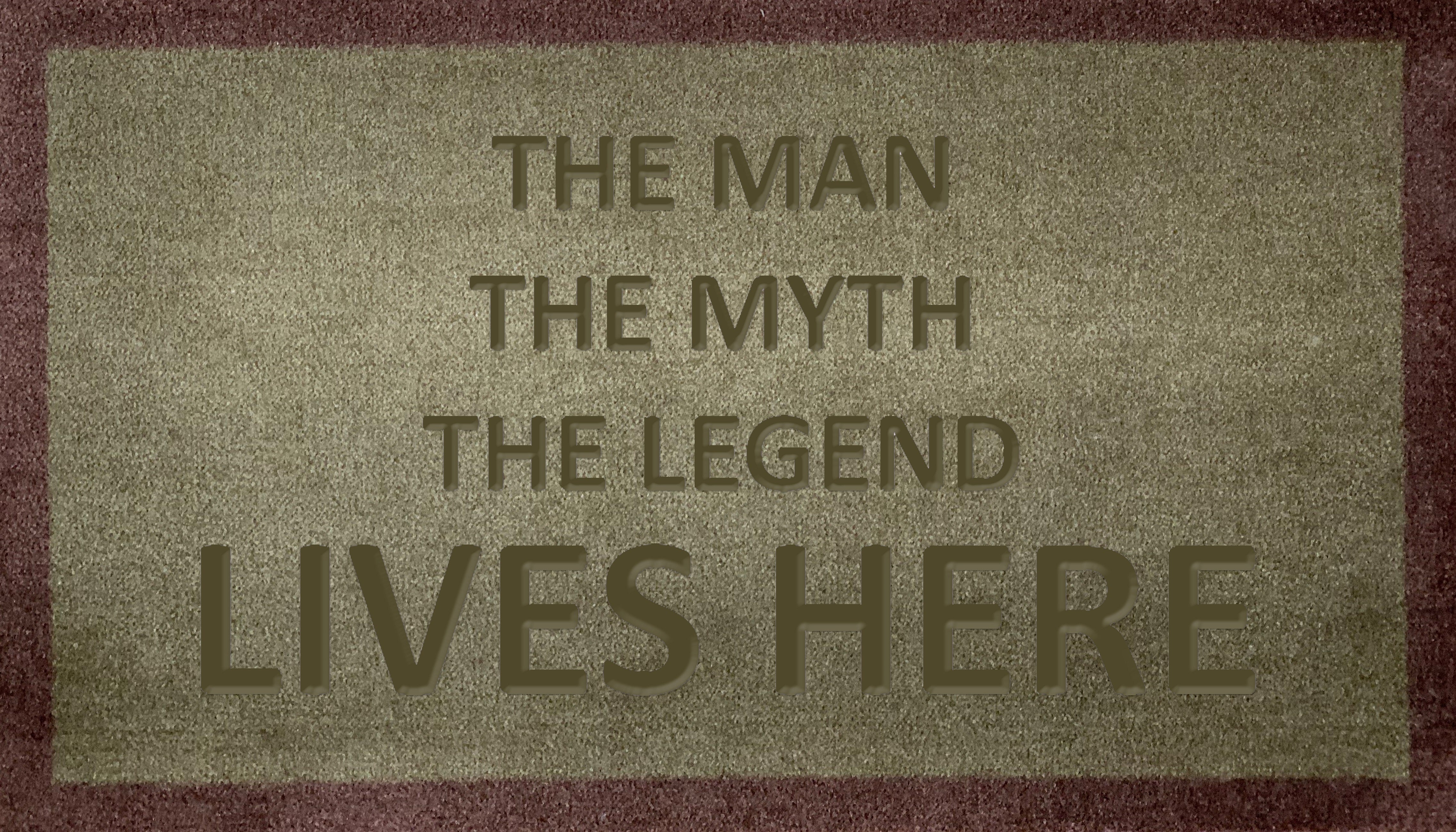 The Man The Myth The Legend Lives Here