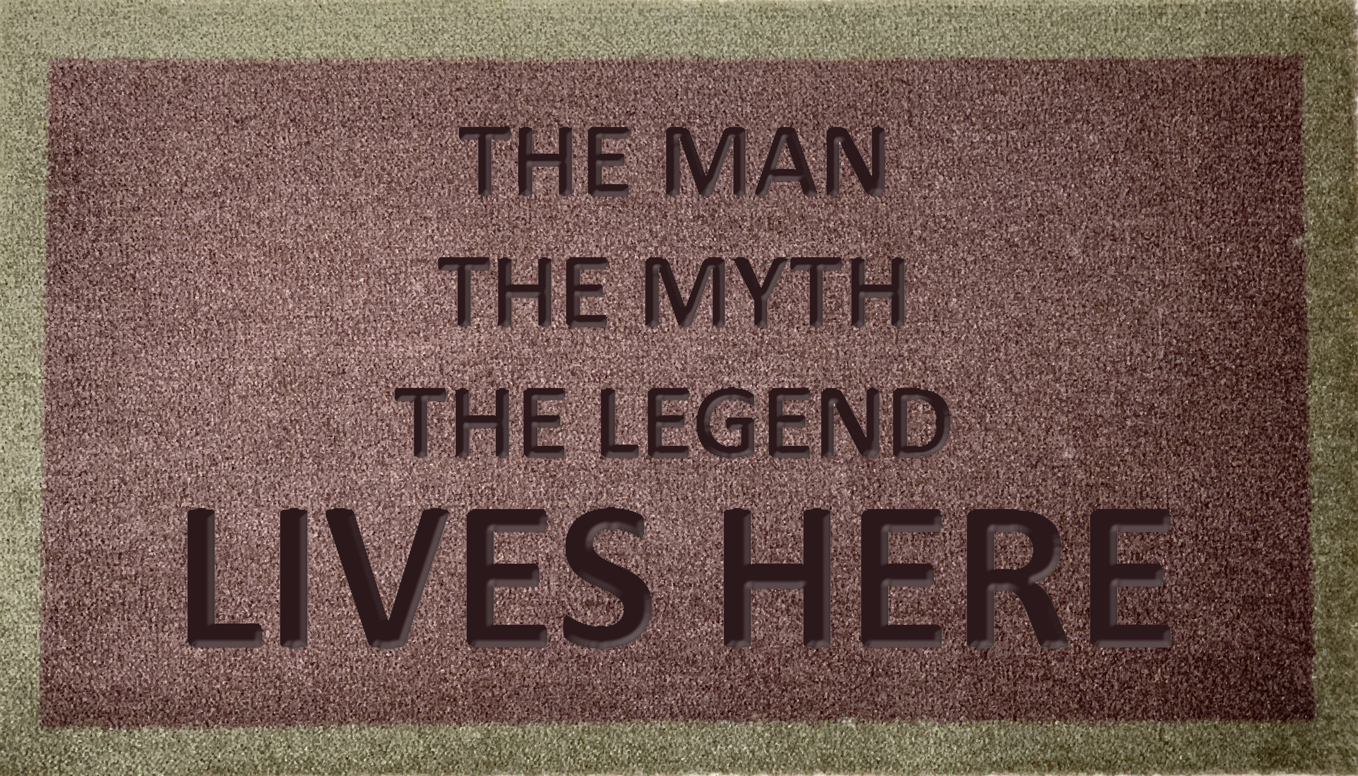 The Man The Myth The Legend Lives Here