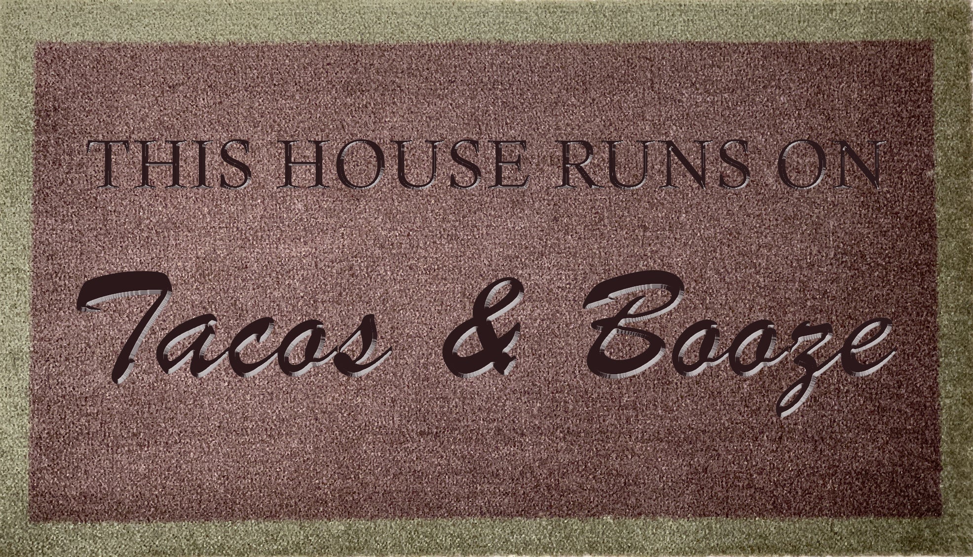 This House Runs On Tacos & Booze