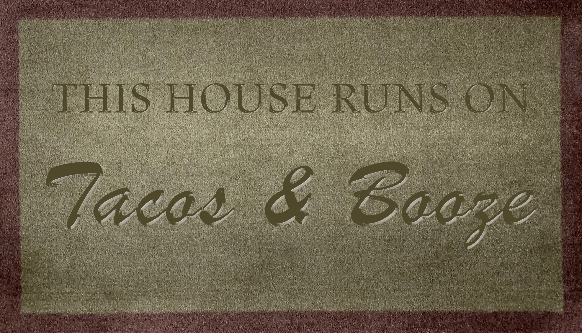 This House Runs On Tacos & Booze