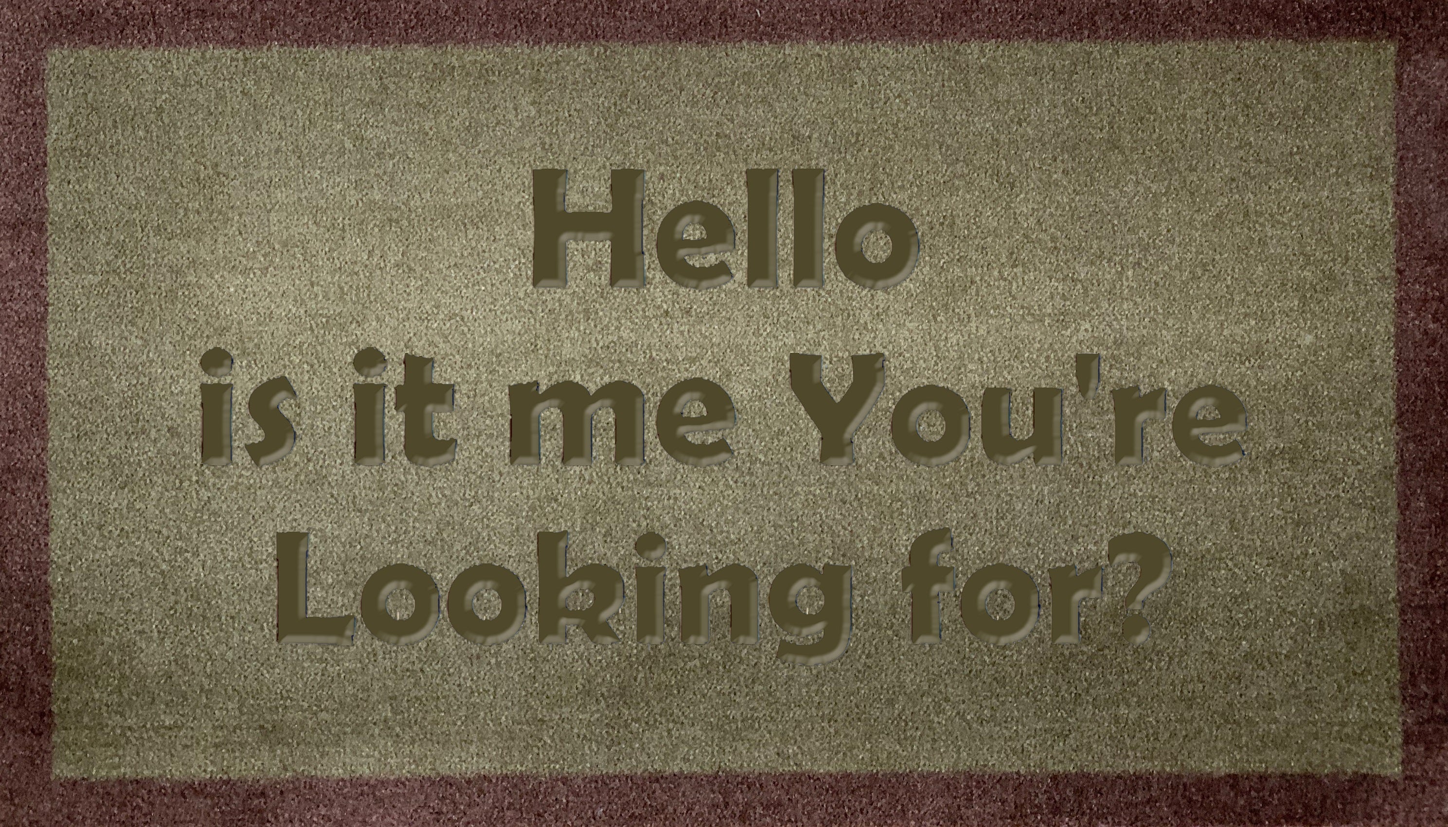 Hello Is It Me Your Looking For