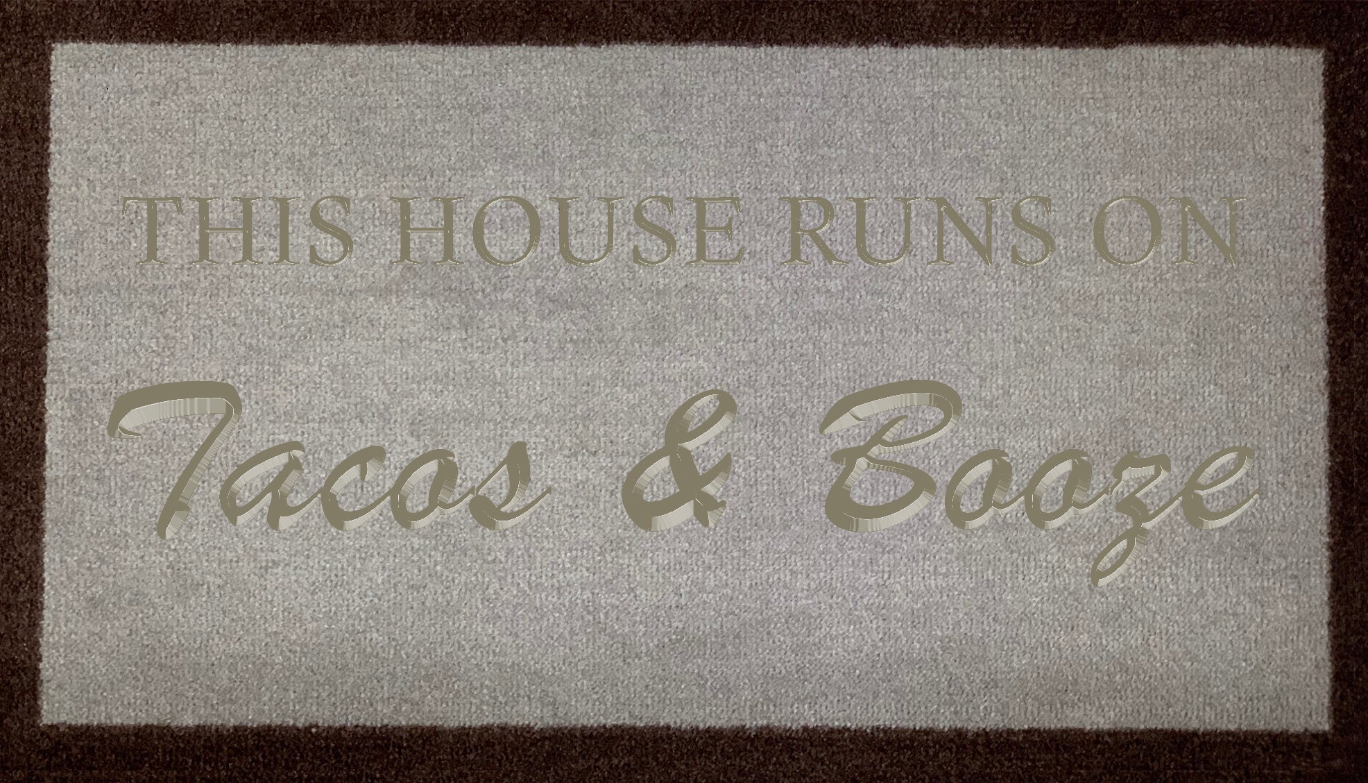 This House Runs On Tacos & Booze