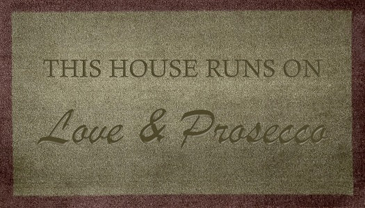 This House Runs On Love & Prosecco