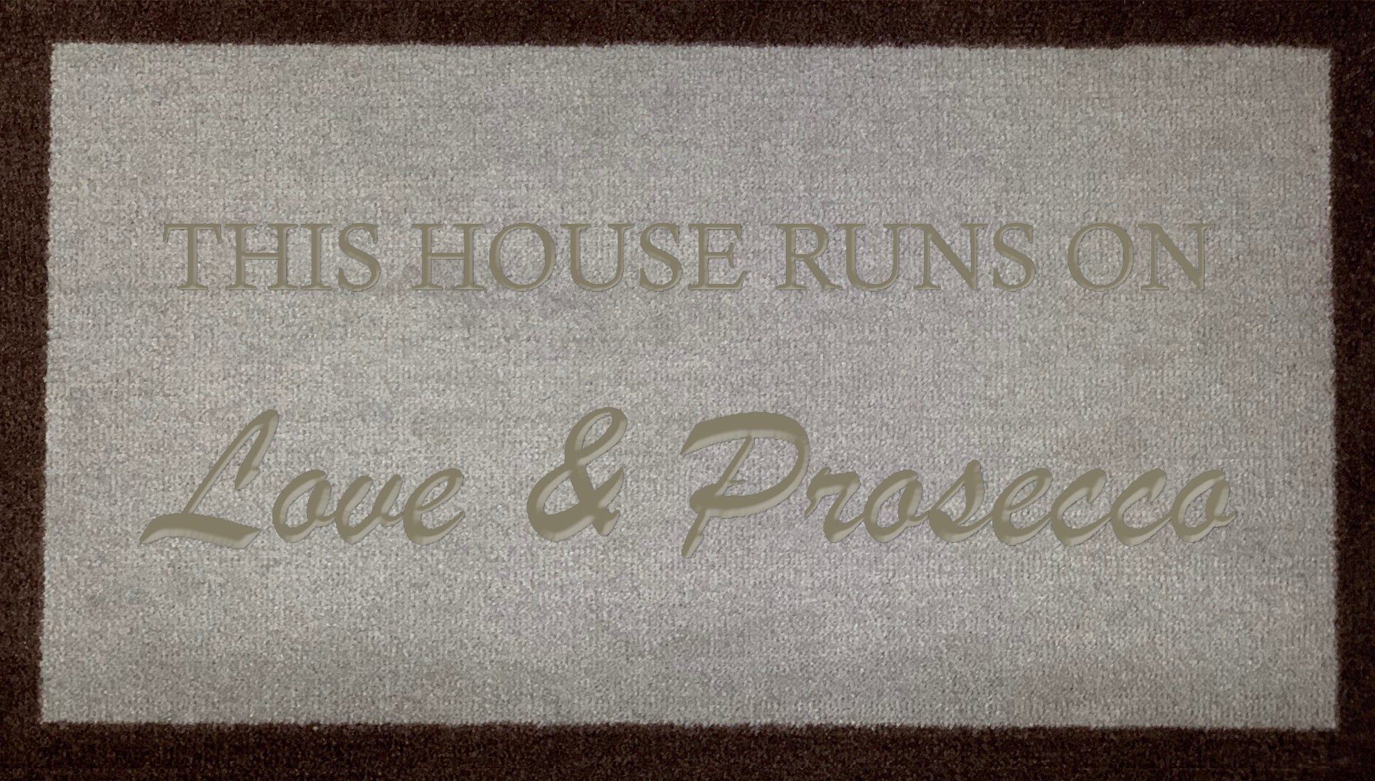 This House Runs On Love & Prosecco