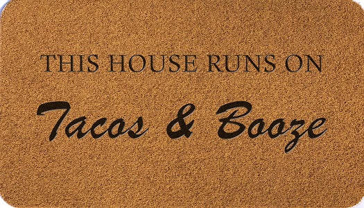 This House Runs On Tacos & Booze