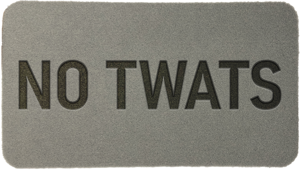 'NO TWATS'