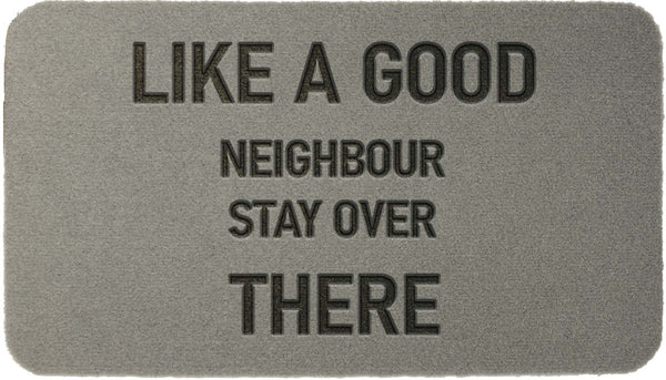 Like a good neighbour stay over there