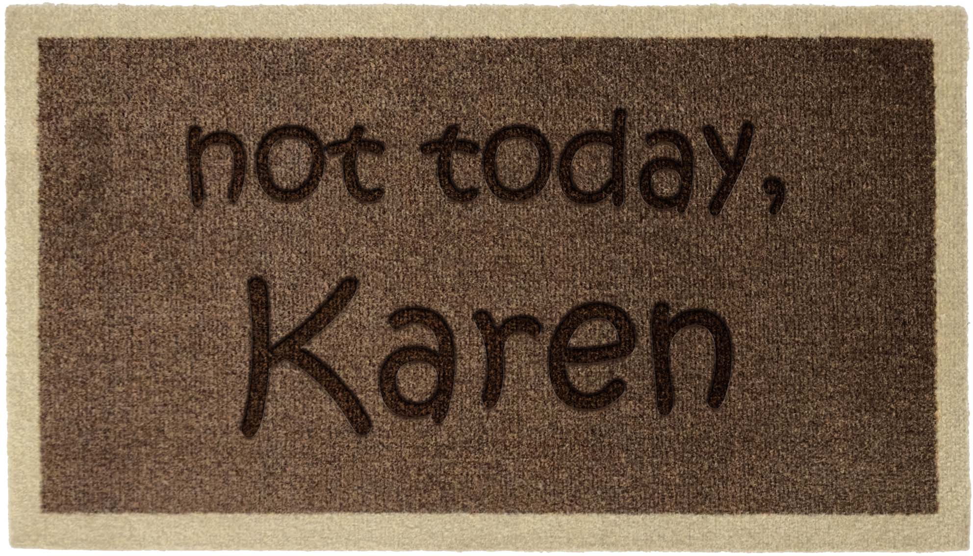 Not today Karen