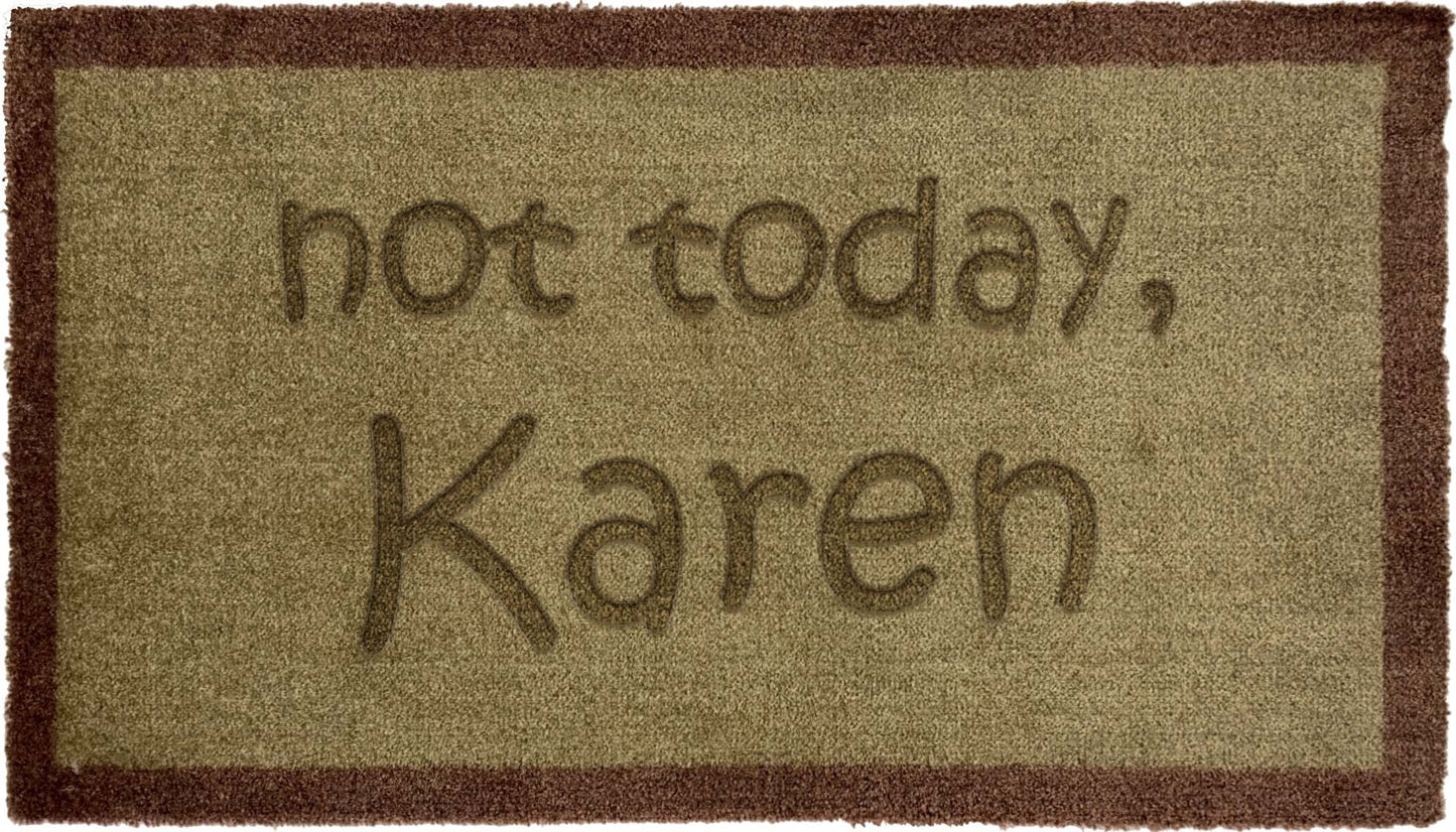 Not today Karen