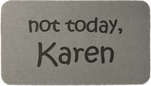 Not today Karen