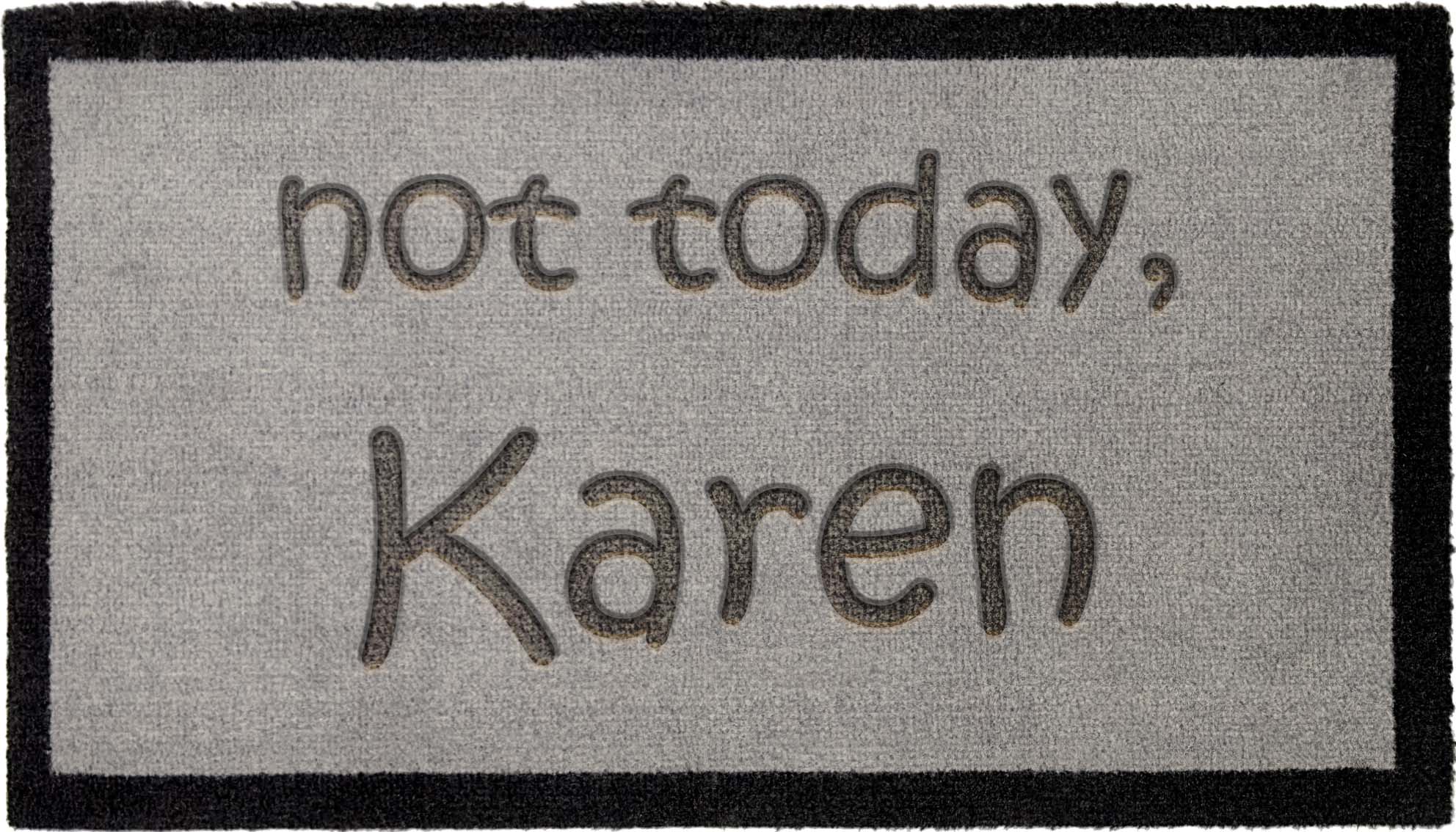 Not today Karen