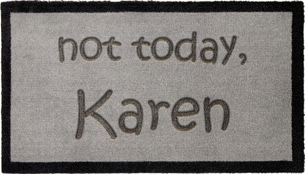 Not today Karen