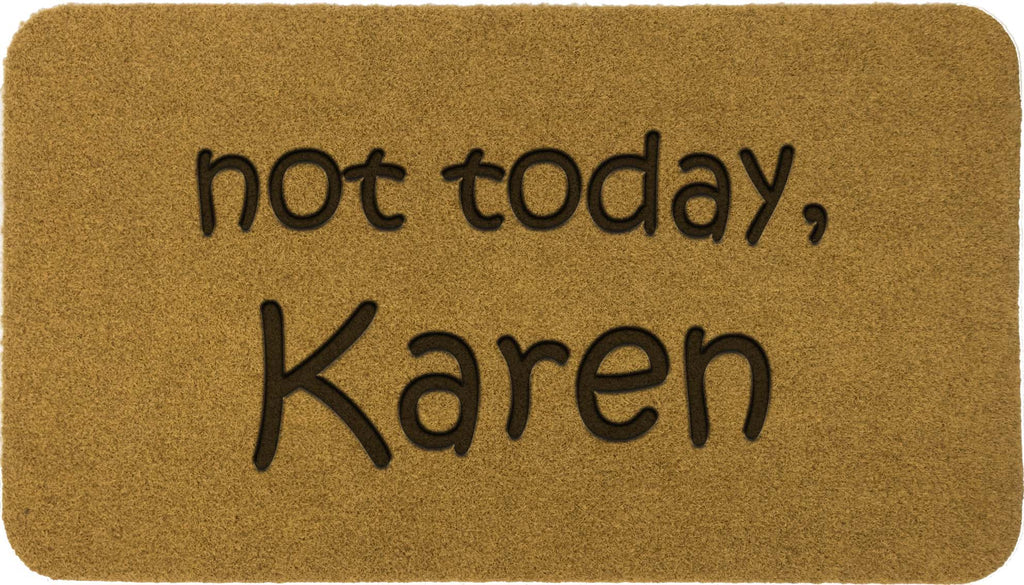 Not today karen