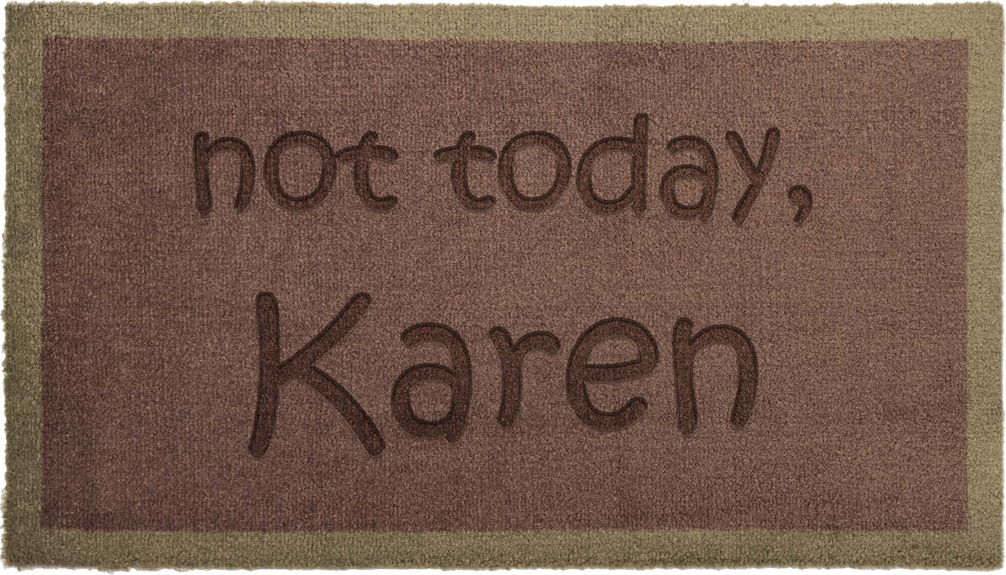 Not today Karen