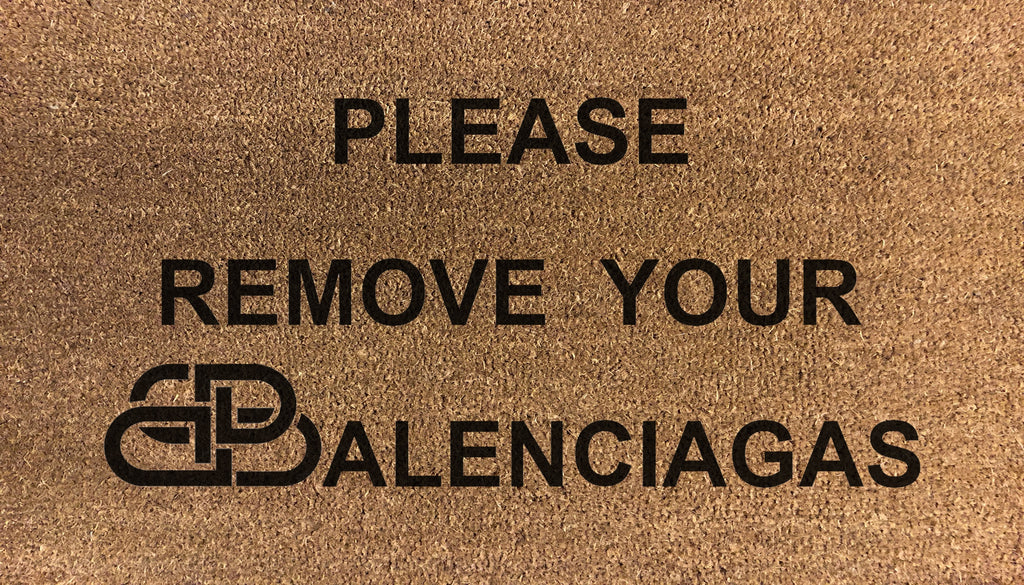 Please Remove Your Balenciagas - DoormatsOnline