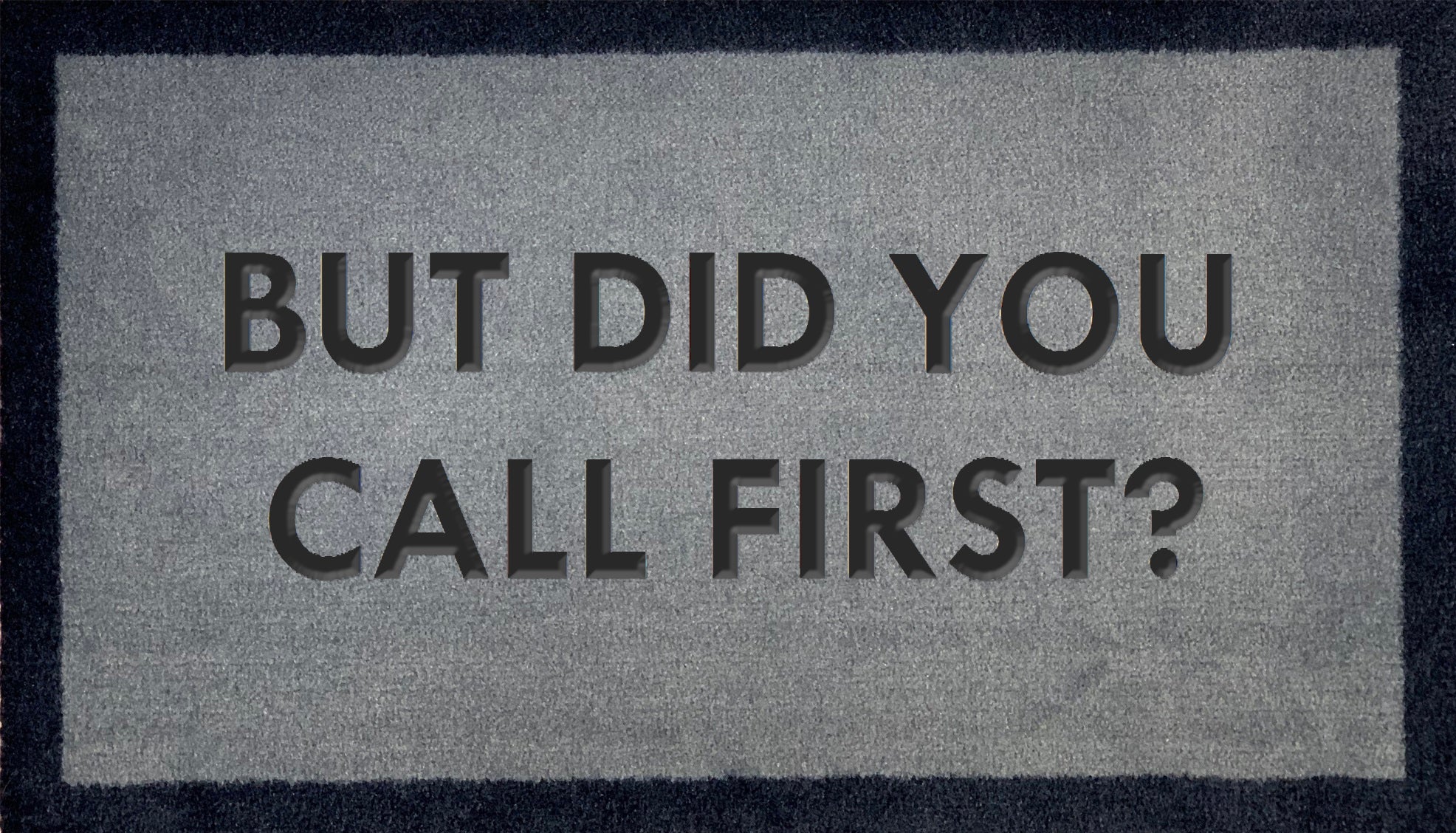 But Did You Call First?