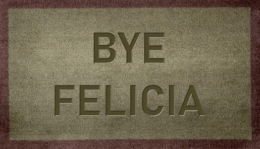 Bye Felicia