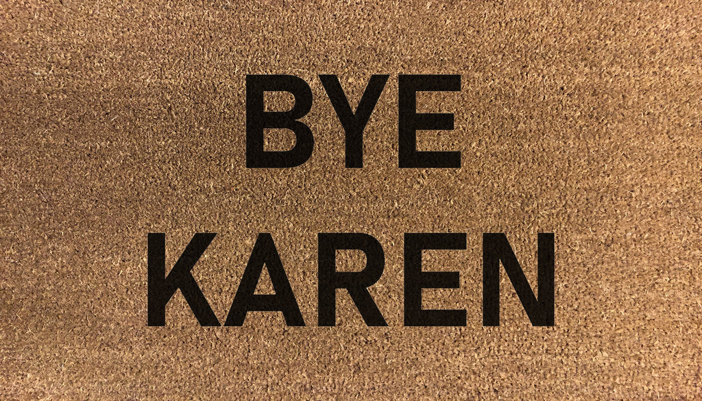 Bye Karen - DoormatsOnline