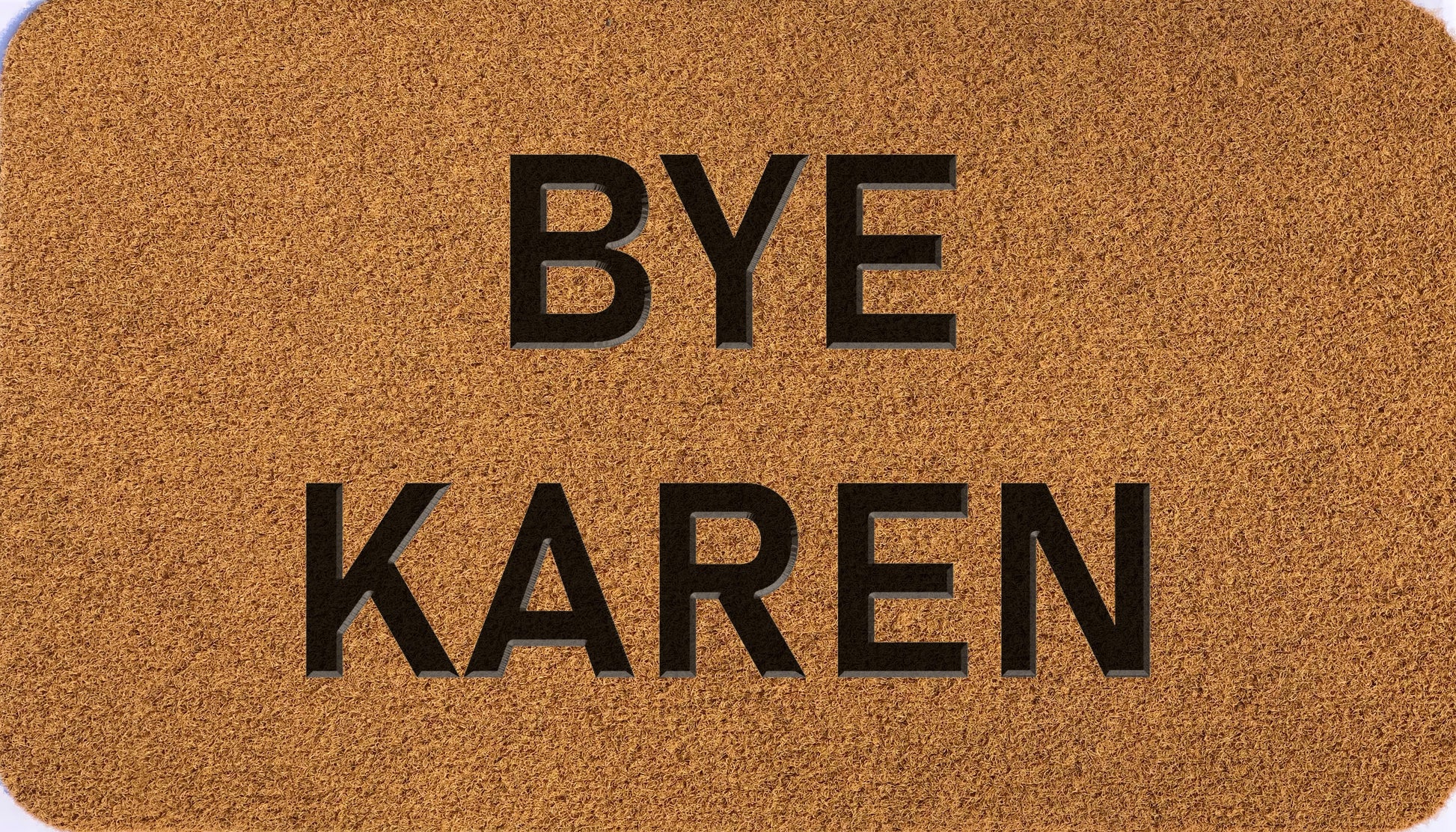Bye Karen Synthetic Coir - DoormatsOnline