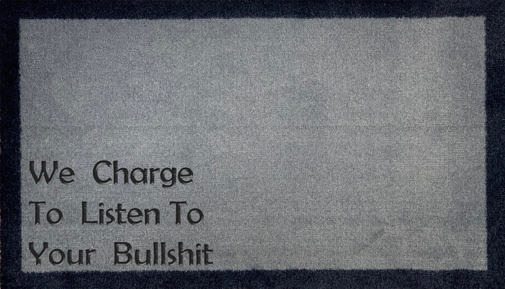 We Charge To Listen To Your Bullshit