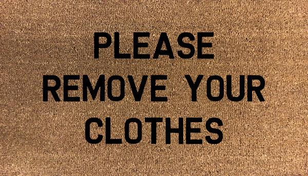 Please Remove Your Clothes