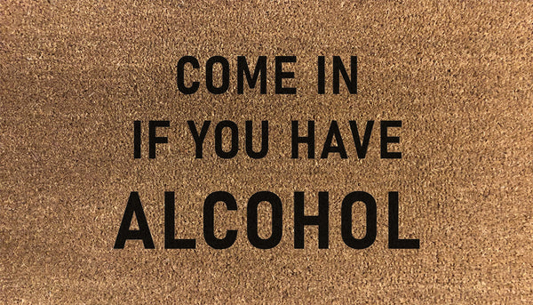 Come In If You Have Alcohol