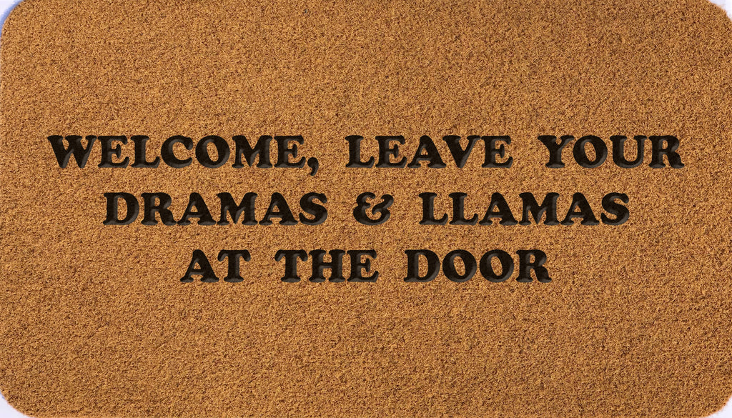 Welcome Leave Your Dramas And LLamas At Home