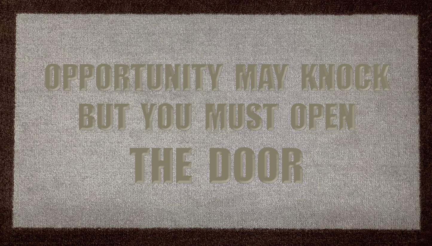 Opportunity May Knock But You Must Open The Door