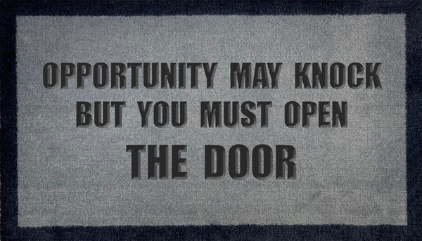 Opportunity May Knock But You Must Open The Door