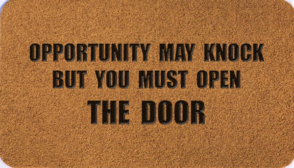 Opportunity May Knock But You Must Open The Door