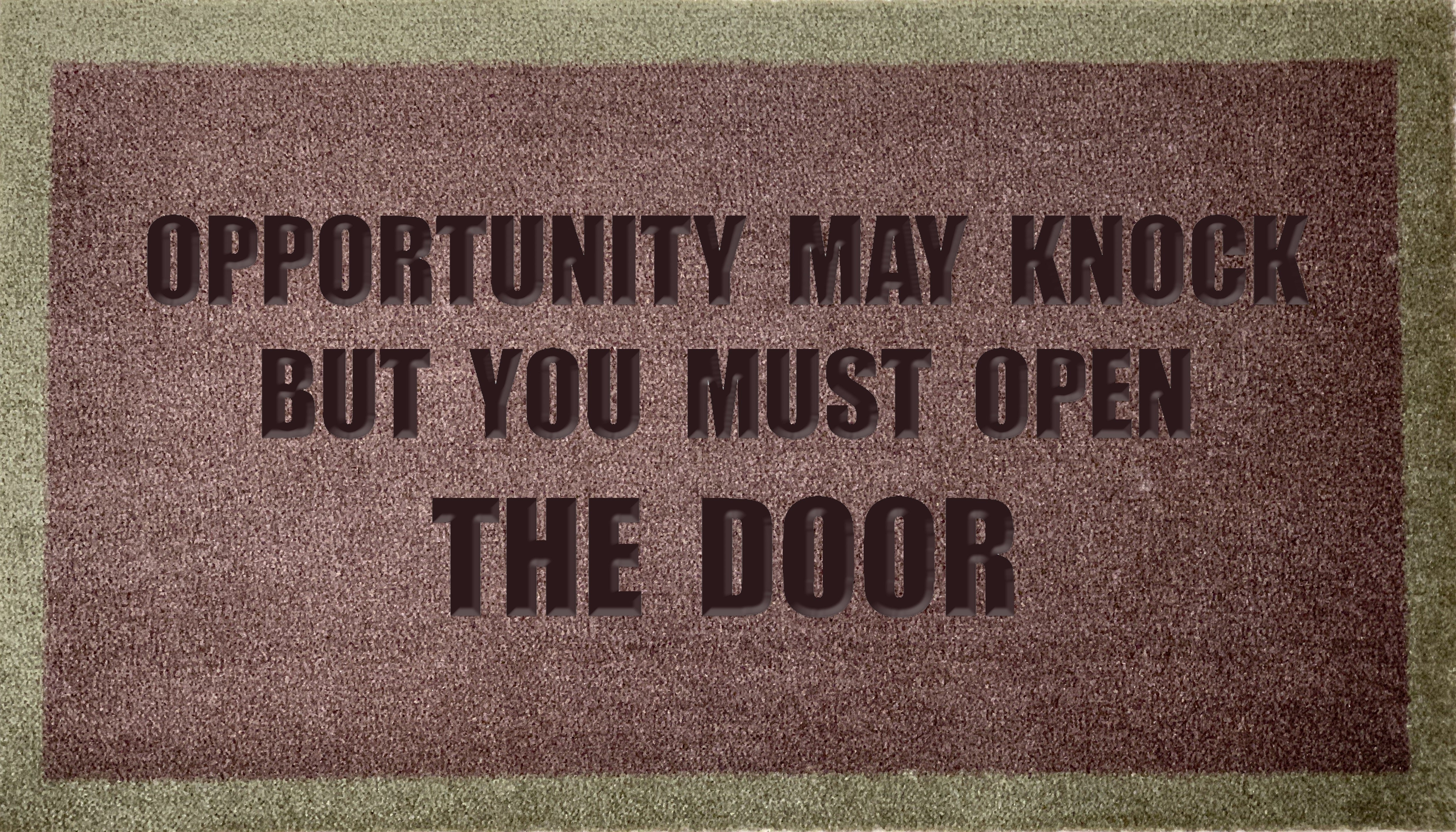 Opportunity May Knock But You Must Open The Door