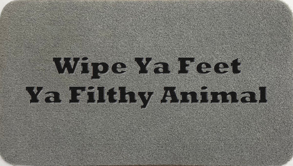 Wipe Ya Feet Ya Filthy Animal