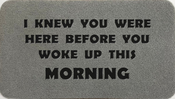 I Knew You Were Here Before You Woke Up This Morning