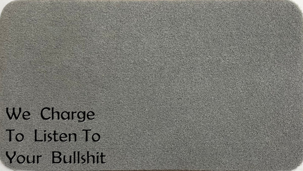 We Charge To Listen To Your Bullshit