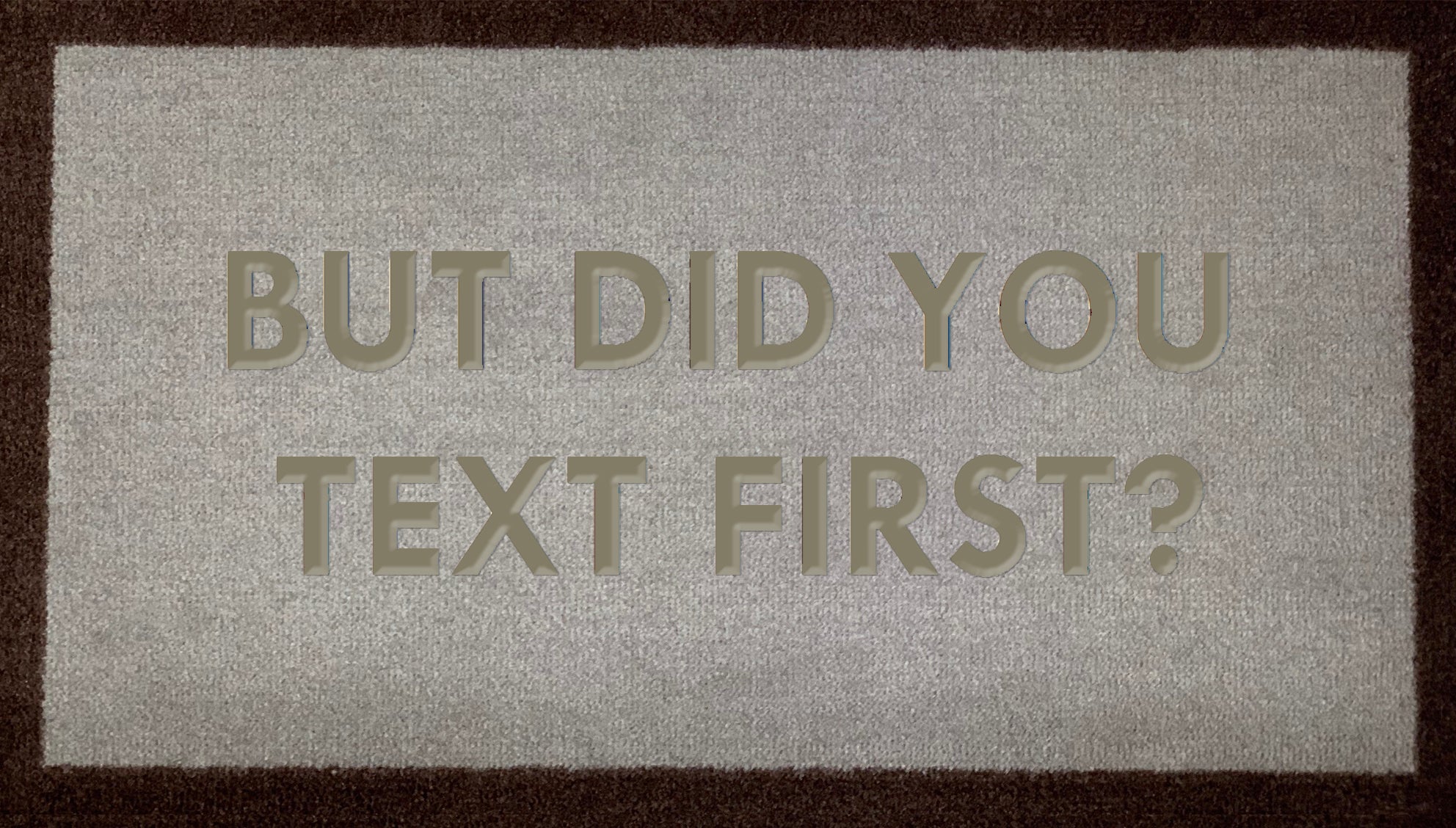 But Did You Text First?