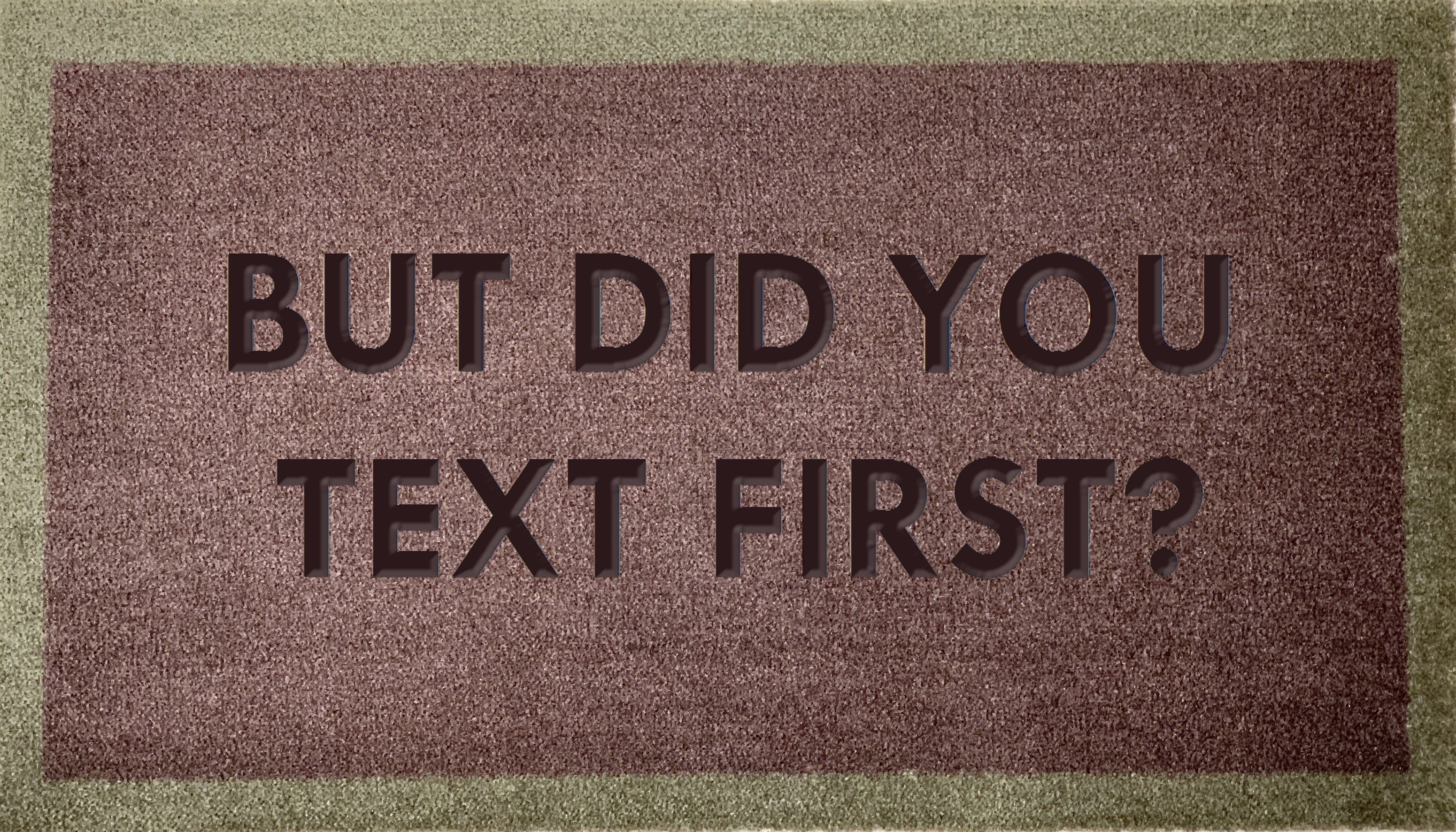 But Did You Text First?