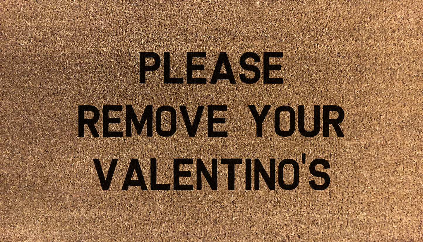 Please Remove Your Valentino's - DoormatsOnline
