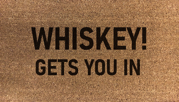 Whiskey! Gets You In