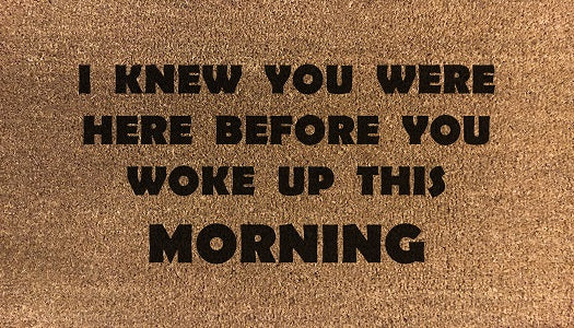 I Knew You Were Here Before You Woke Up This Morning