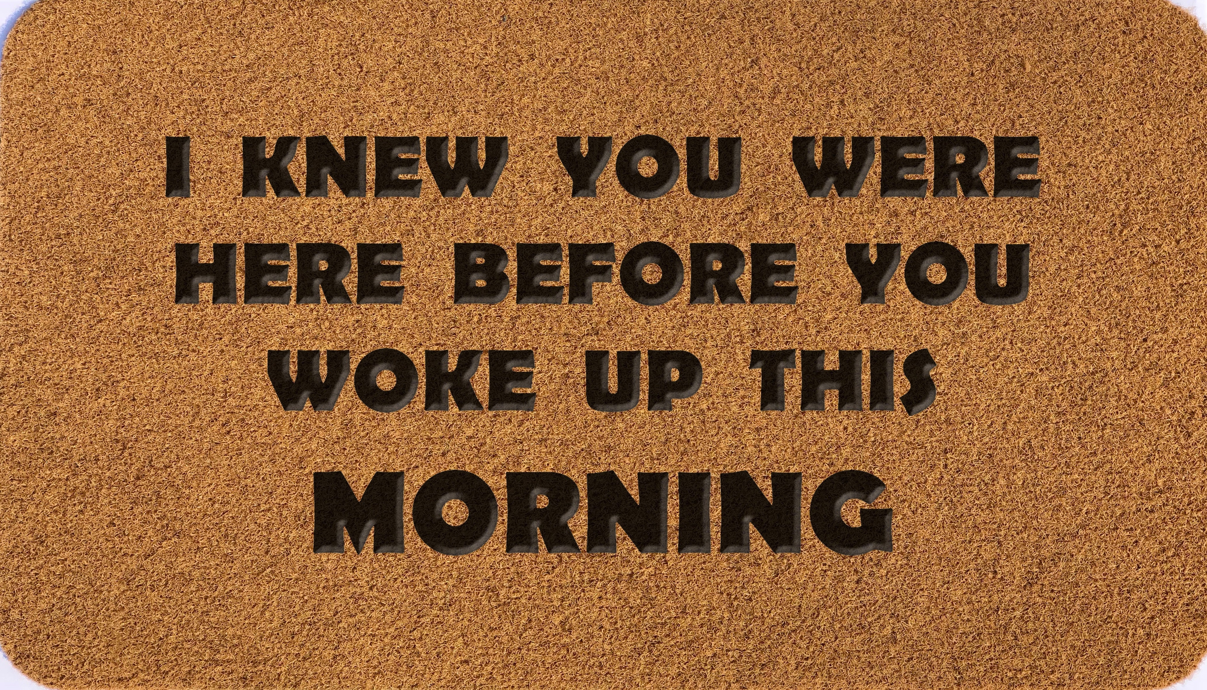 I Knew You Were Here Before You Woke Up This Morning