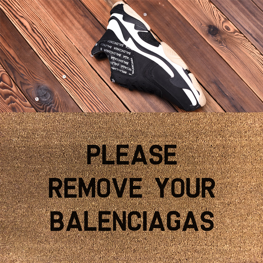 Please Remove Your Balenciagas - DoormatsOnline