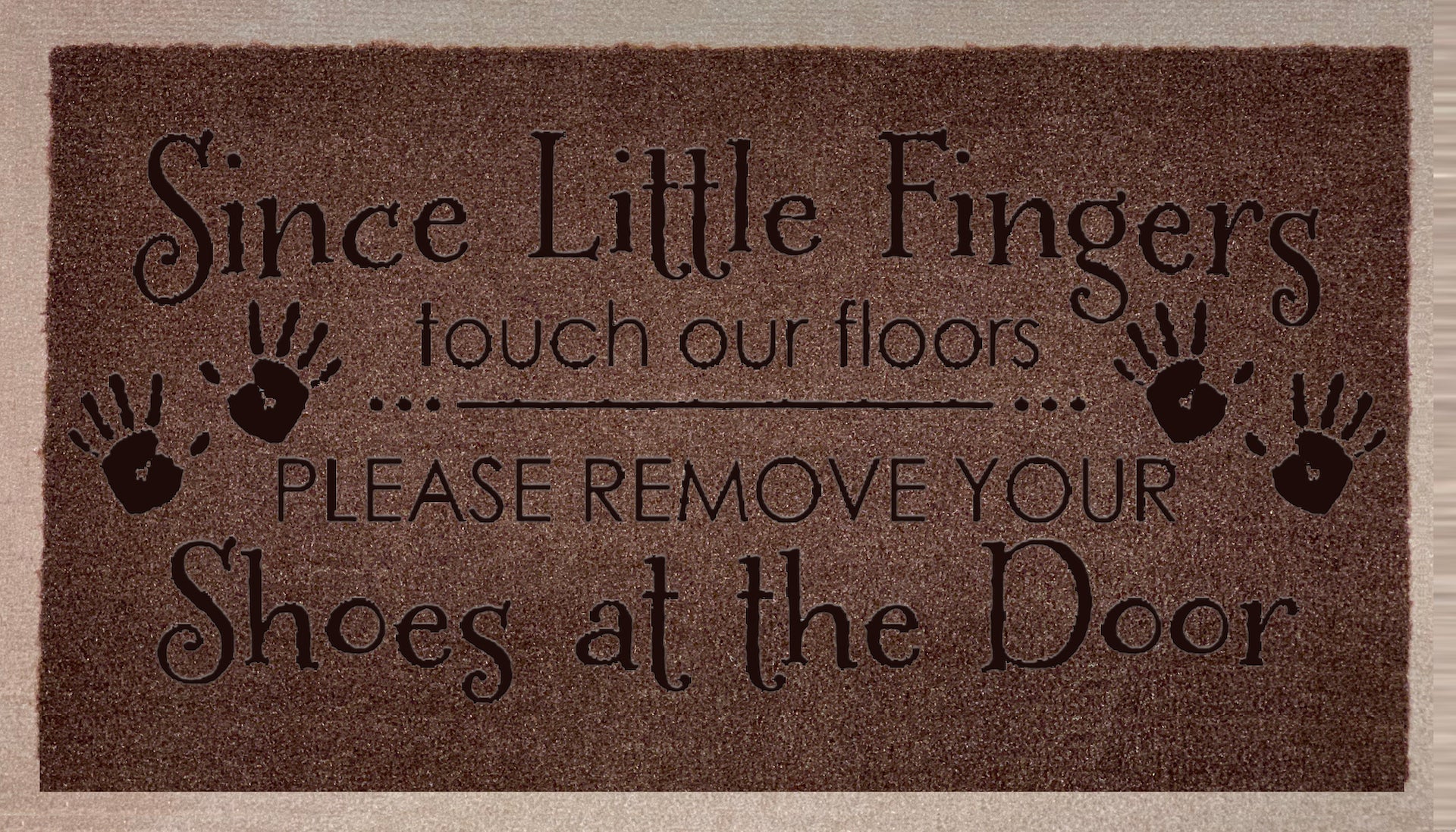 Since Little Fingers Touch Our Floor