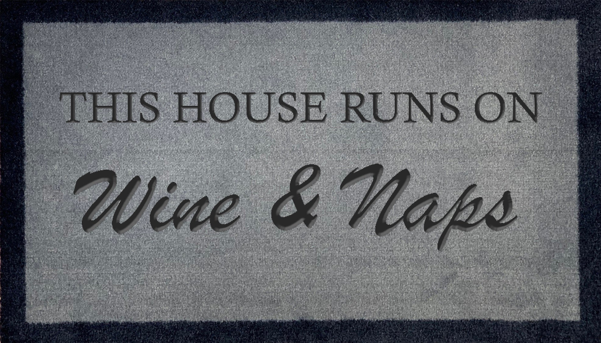 This House Runs On Wine & Naps