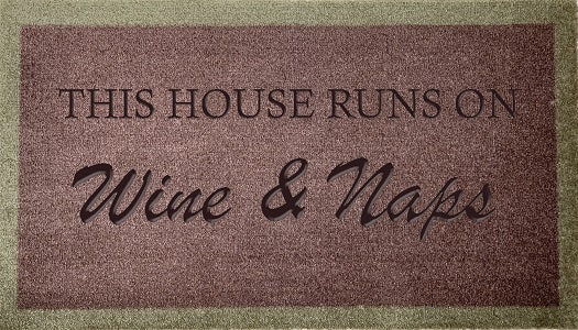 This House Runs On Wine & Naps