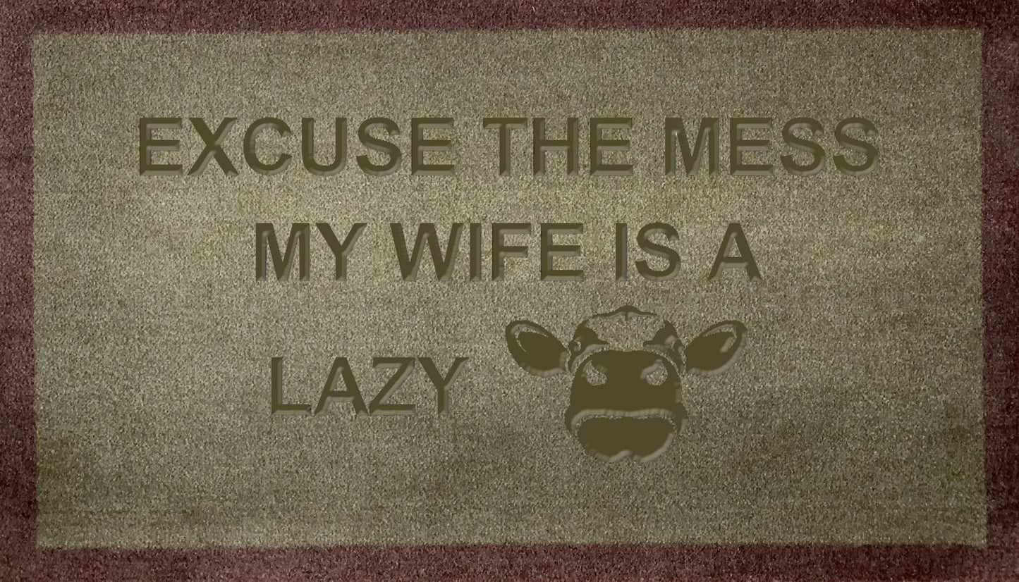 Excuse The Mess My Wife Is A Lazy Cow