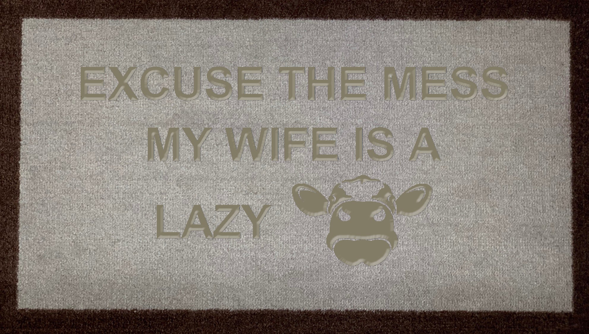 Excuse The Mess My Wife Is A Lazy Cow