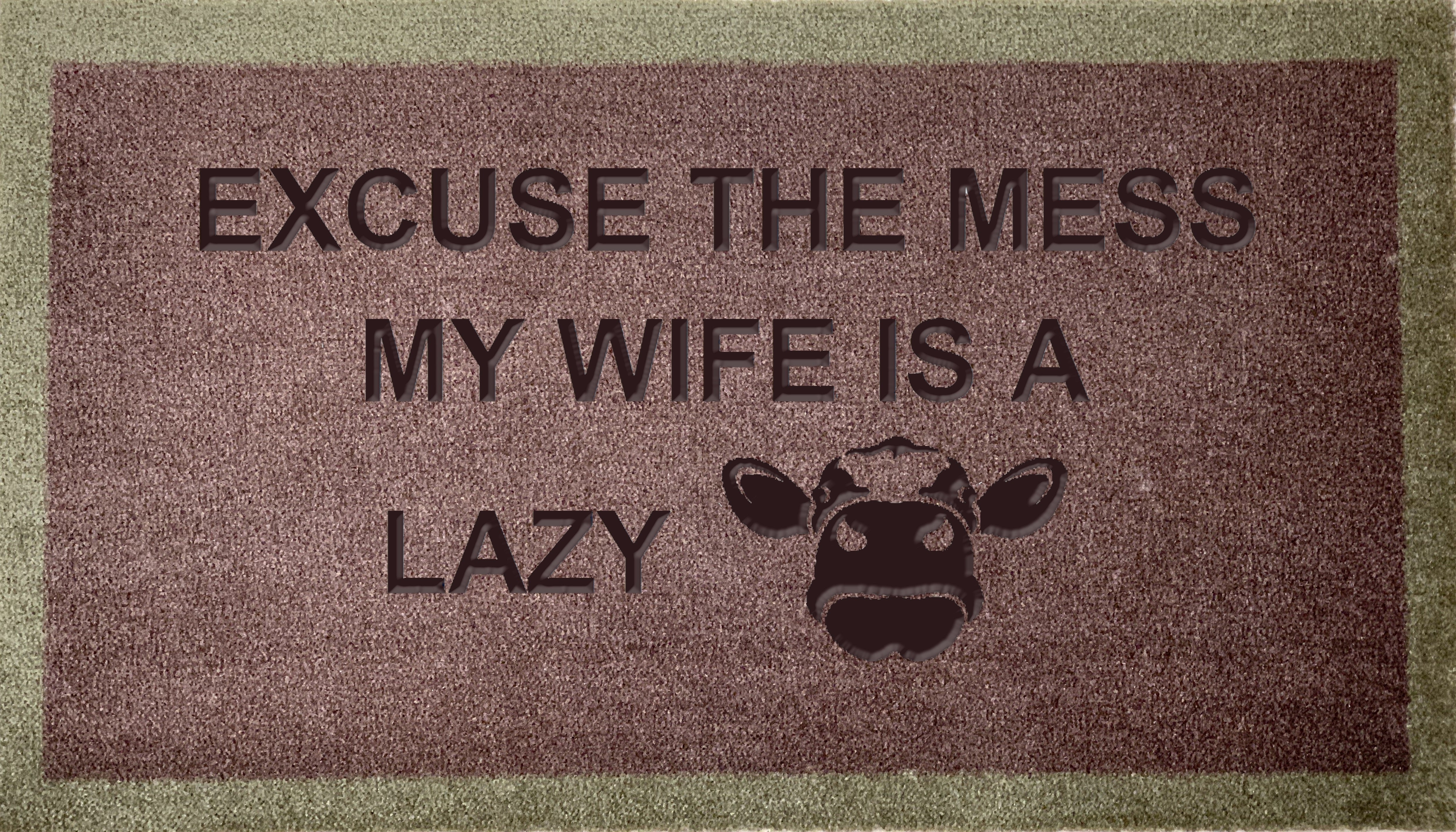 Excuse The Mess My Wife Is A Lazy Cow